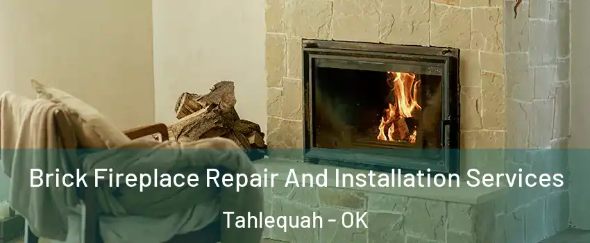  Brick Fireplace Repair And Installation Services Tahlequah - OK