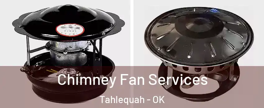  Chimney Fan Services Tahlequah - OK