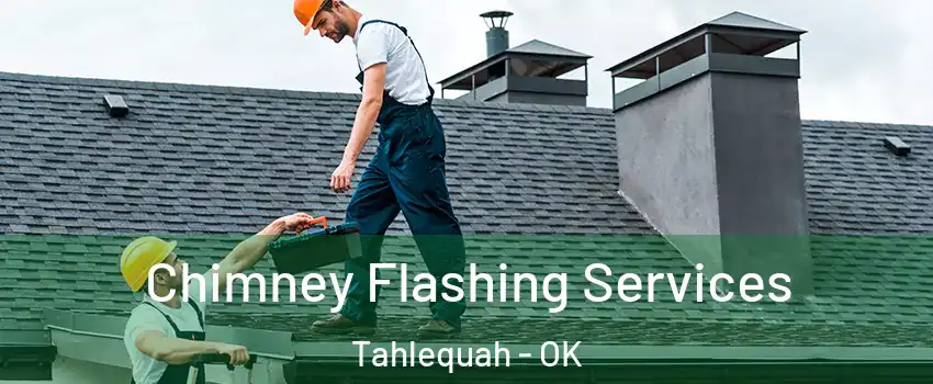  Chimney Flashing Services Tahlequah - OK