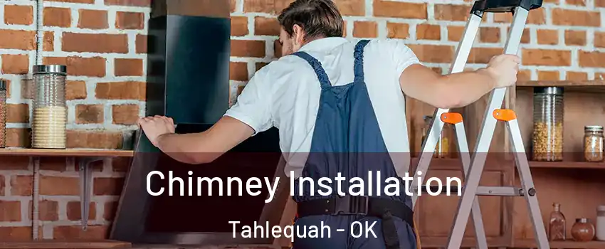  Chimney Installation Tahlequah - OK