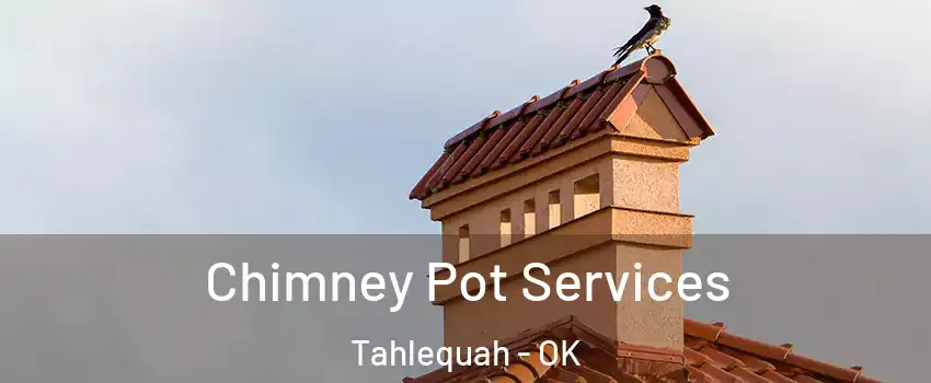  Chimney Pot Services Tahlequah - OK