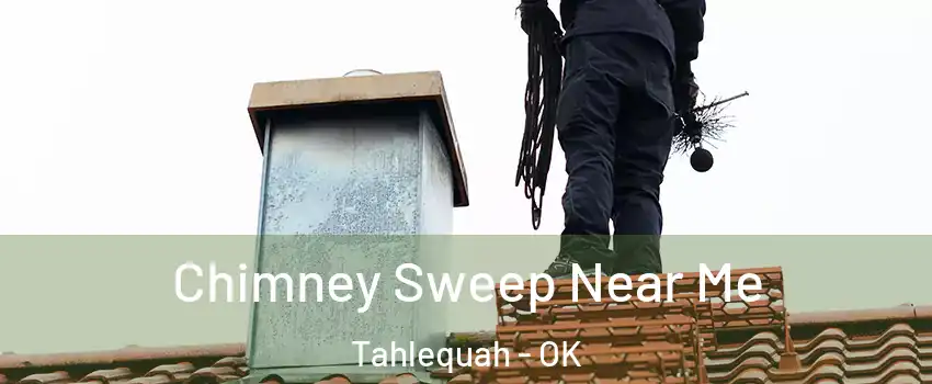  Chimney Sweep Near Me Tahlequah - OK