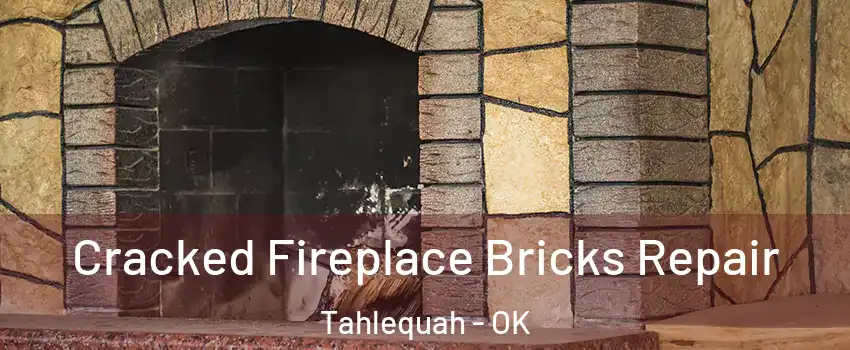  Cracked Fireplace Bricks Repair Tahlequah - OK