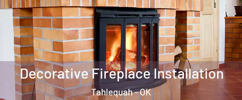 Decorative Fireplace Installation Tahlequah - OK