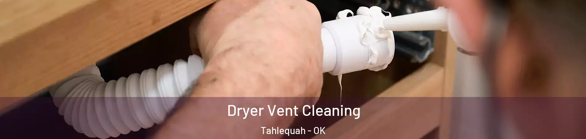 Dryer Vent Cleaning Tahlequah - OK
