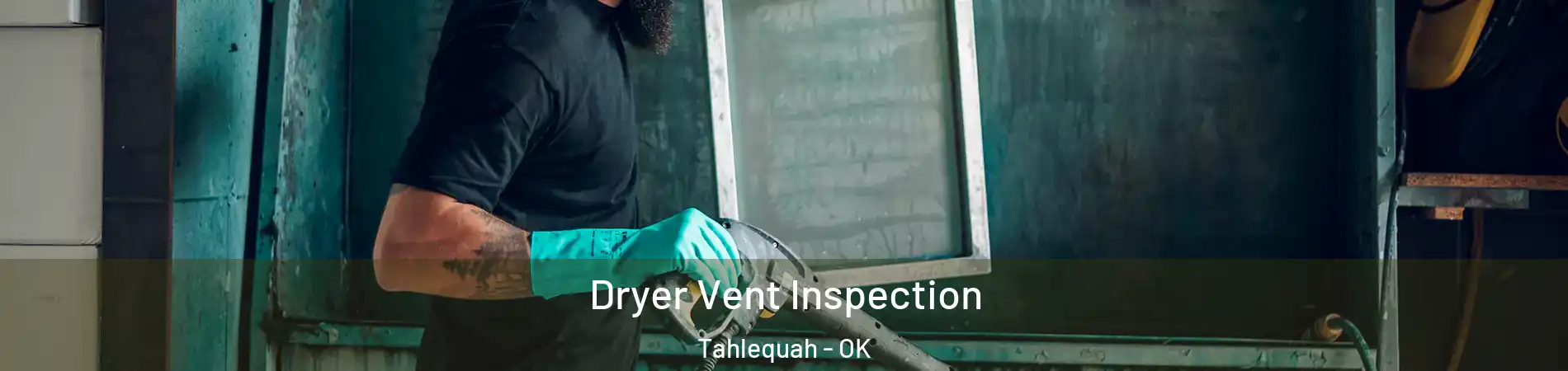  Dryer Vent Inspection Tahlequah - OK