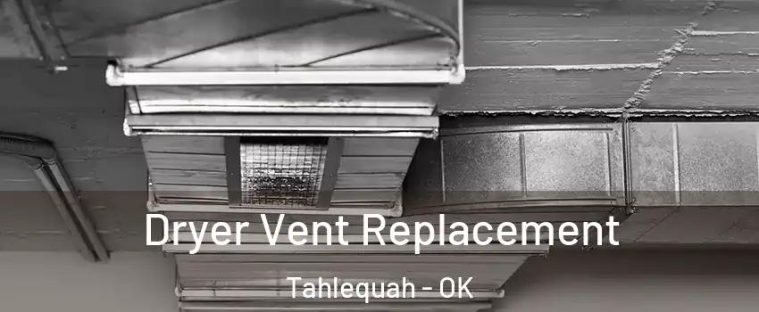  Dryer Vent Replacement Tahlequah - OK