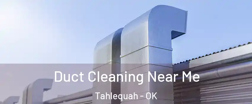  Duct Cleaning Near Me Tahlequah - OK