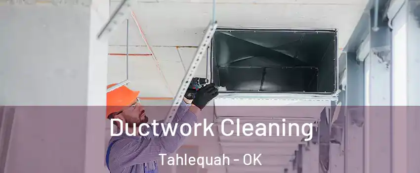  Ductwork Cleaning Tahlequah - OK