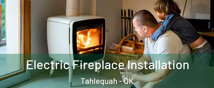  Electric Fireplace Installation Tahlequah - OK