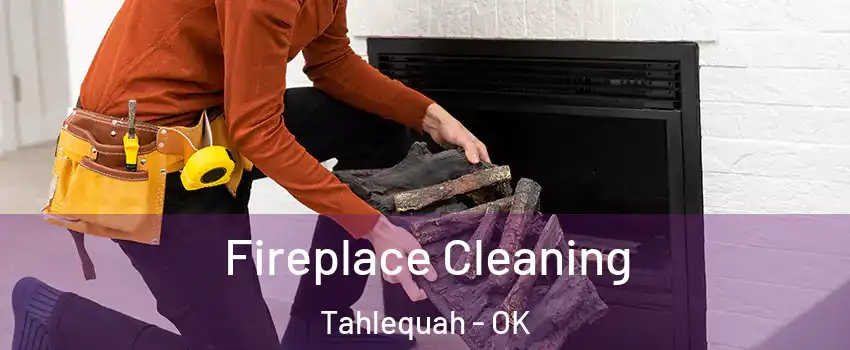  Fireplace Cleaning Tahlequah - OK