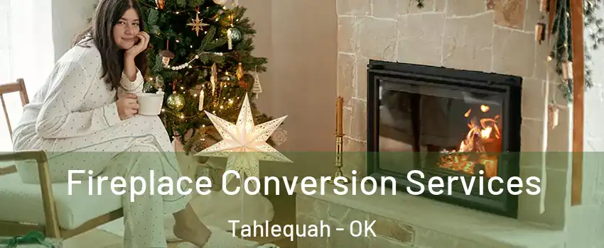  Fireplace Conversion Services Tahlequah - OK