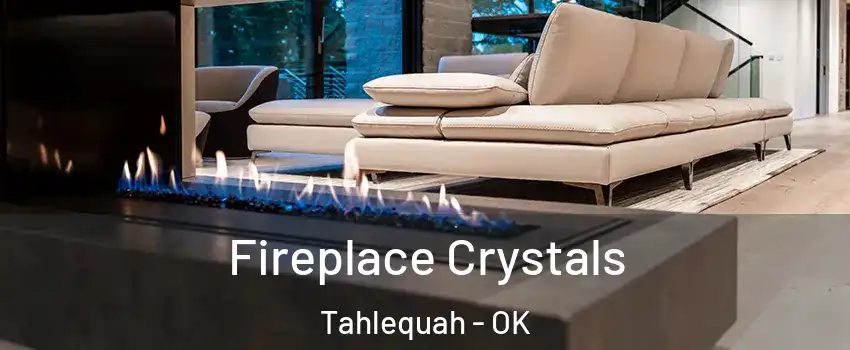  Fireplace Crystals Tahlequah - OK