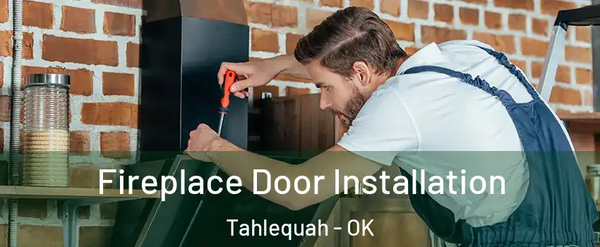  Fireplace Door Installation Tahlequah - OK