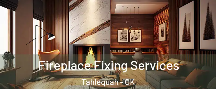  Fireplace Fixing Services Tahlequah - OK