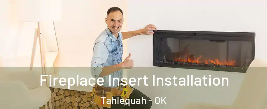  Fireplace Insert Installation Tahlequah - OK