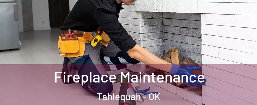  Fireplace Maintenance Tahlequah - OK