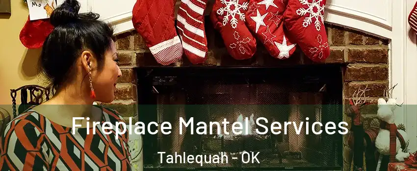  Fireplace Mantel Services Tahlequah - OK