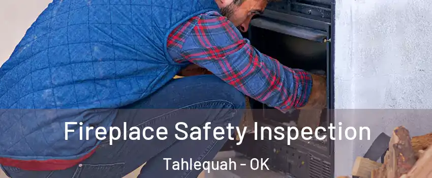  Fireplace Safety Inspection Tahlequah - OK