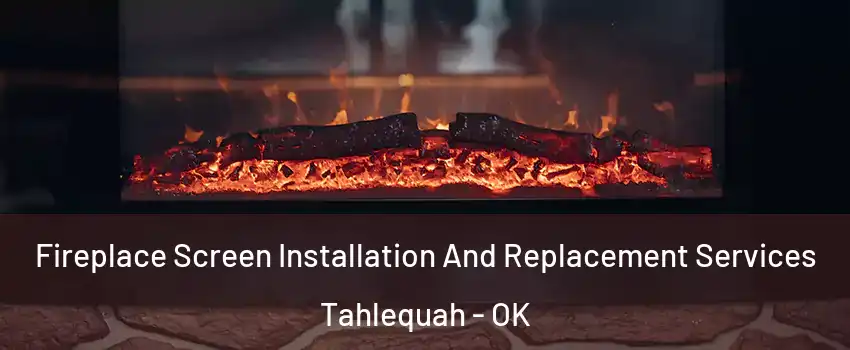 Fireplace Screen Installation And Replacement Services Tahlequah - OK
