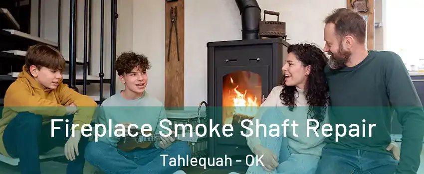  Fireplace Smoke Shaft Repair Tahlequah - OK