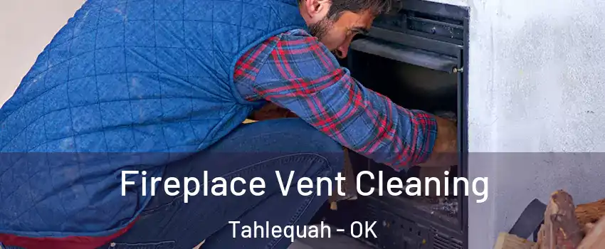  Fireplace Vent Cleaning Tahlequah - OK