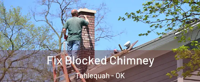  Fix Blocked Chimney Tahlequah - OK