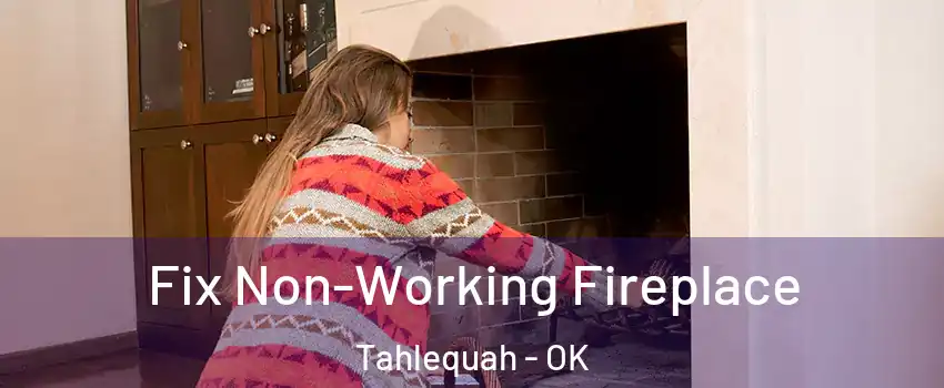  Fix Non-Working Fireplace Tahlequah - OK