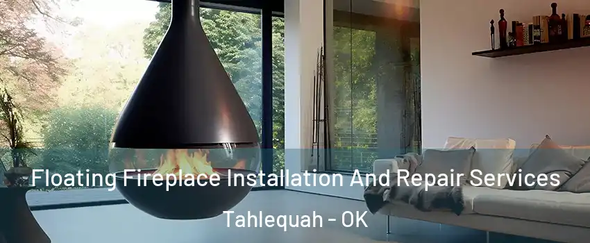  Floating Fireplace Installation And Repair Services Tahlequah - OK