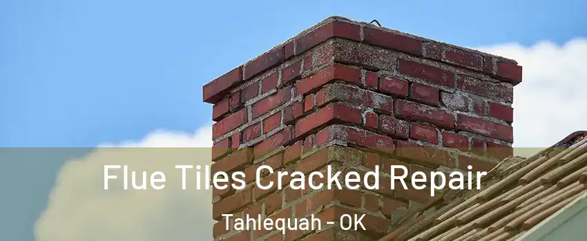  Flue Tiles Cracked Repair Tahlequah - OK
