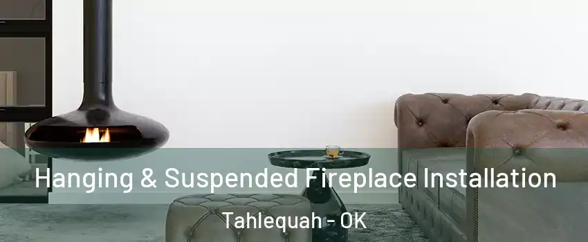  Hanging & Suspended Fireplace Installation Tahlequah - OK