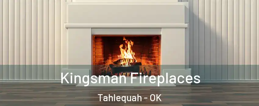  Kingsman Fireplaces Tahlequah - OK