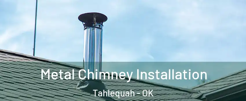  Metal Chimney Installation Tahlequah - OK