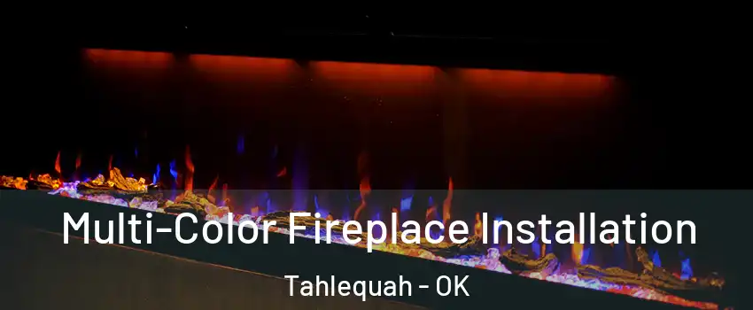  Multi-Color Fireplace Installation Tahlequah - OK