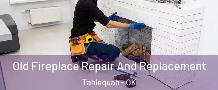  Old Fireplace Repair And Replacement Tahlequah - OK