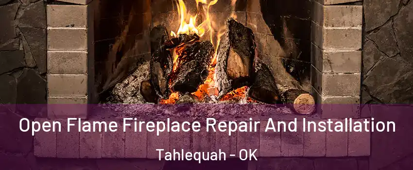  Open Flame Fireplace Repair And Installation Tahlequah - OK