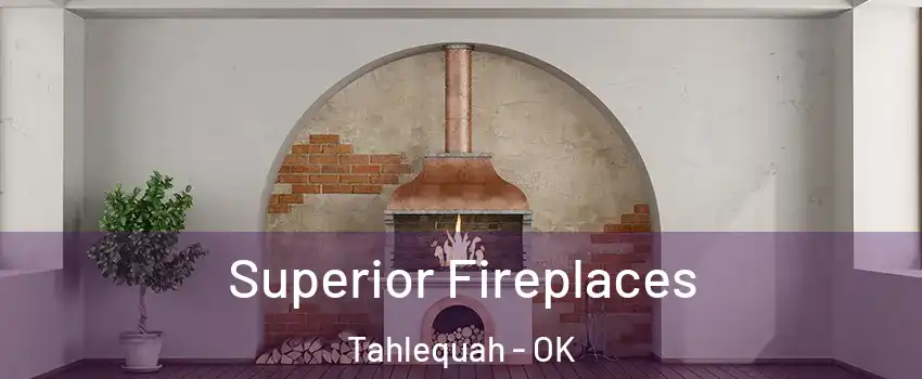  Superior Fireplaces Tahlequah - OK