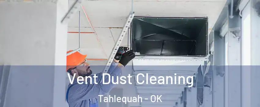 Vent Dust Cleaning Tahlequah - OK