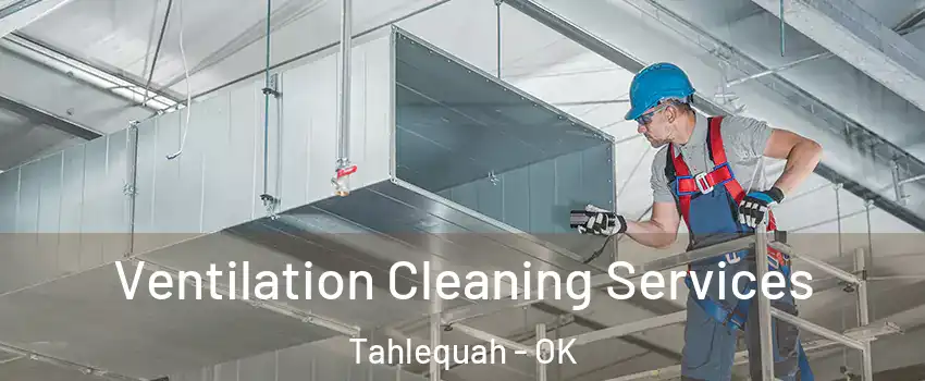  Ventilation Cleaning Services Tahlequah - OK