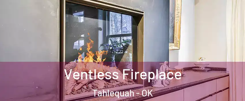  Ventless Fireplace Tahlequah - OK