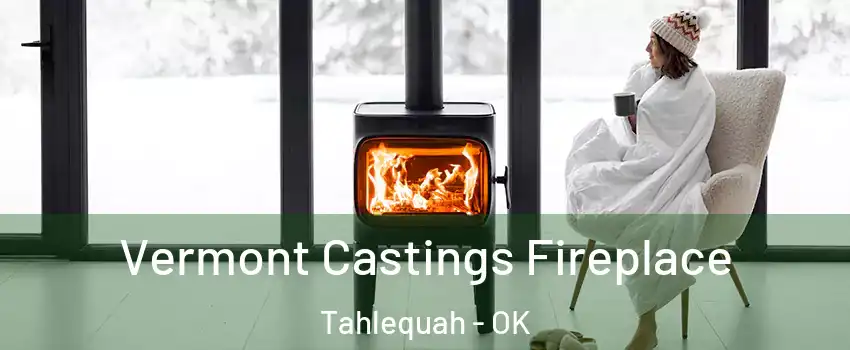  Vermont Castings Fireplace Tahlequah - OK