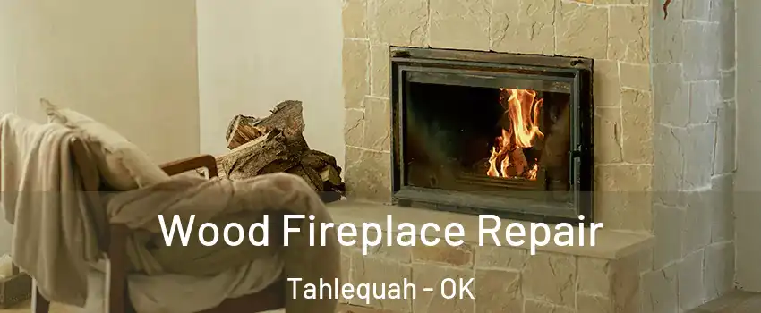  Wood Fireplace Repair Tahlequah - OK