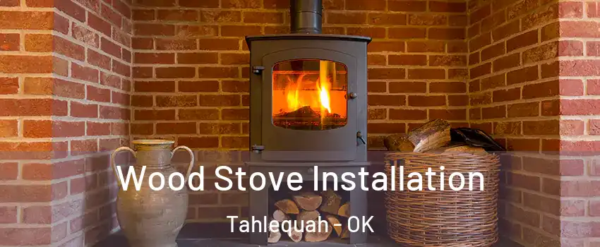  Wood Stove Installation Tahlequah - OK