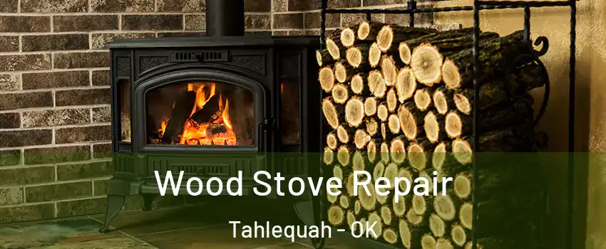  Wood Stove Repair Tahlequah - OK